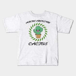 Ask me about my cactus Kids T-Shirt